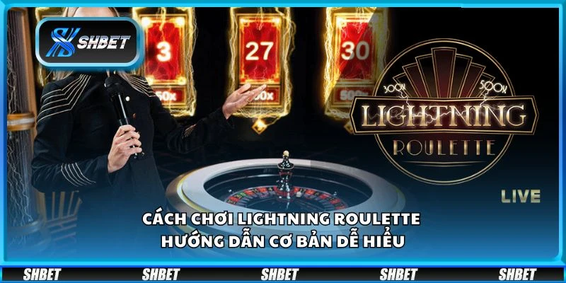 Cách chơi Lightning Roulette - Hướng dẫn cơ bản dễ hiểu