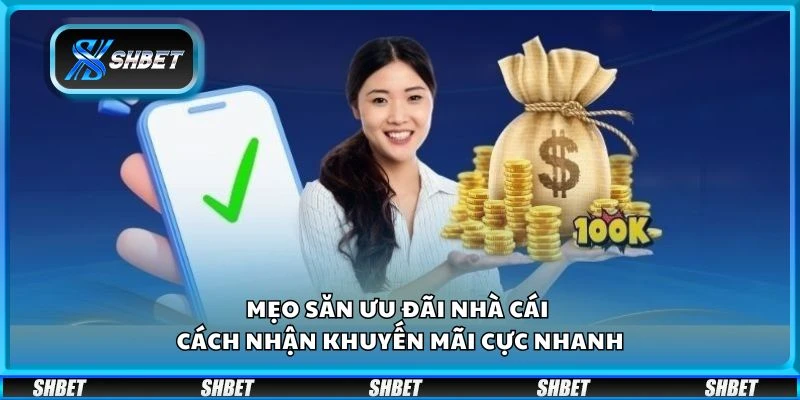 Mẹo săn ưu đãi nhà cái - Cách nhận khuyến mãi cực nhanh
