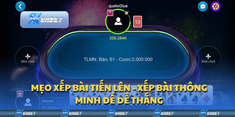 Mẹo xếp bài tiến lên - Xếp bài thông minh để dễ thắng