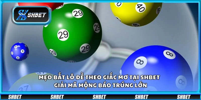 Mẹo bắt lô đề theo giấc mơ tại Shbet – Giải mã mộng báo trúng lớn