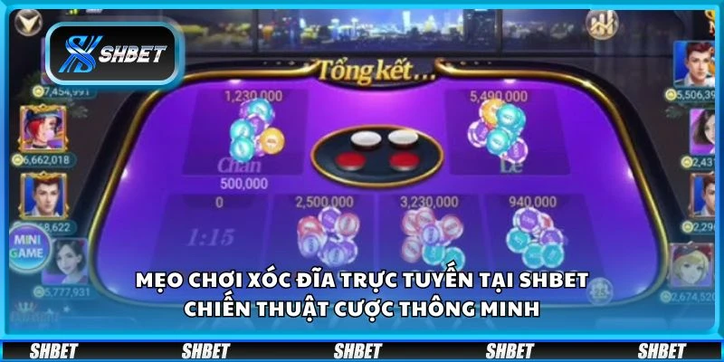 Mẹo chơi xóc đĩa trực tuyến tại Shbet - Chiến thuật cược thông minh